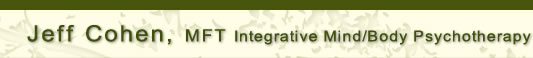 Jeff Cohen, MFT Integrative Mind/Body Psychotherapy